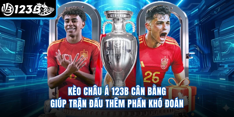 Kèo châu Á 123B cân bằng giúp trận đấu thêm phần khó đoán