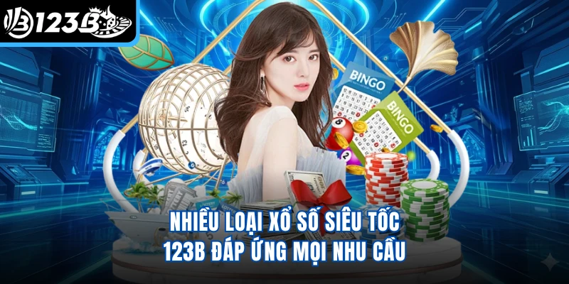 Nhiều loại xổ số siêu tốc 123B đáp ứng mọi nhu cầu