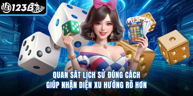 Quan sát lịch sử đúng cách giúp nhận diện xu hướng rõ hơn